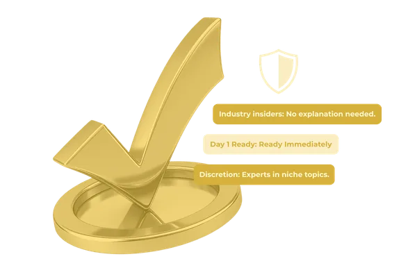 Golden check mark with a shield icon and the labels “Industry insiders: No explanation needed.”, “Day 1 Ready: Ready Immediately” and “Discretion: Experts in niche topics.”